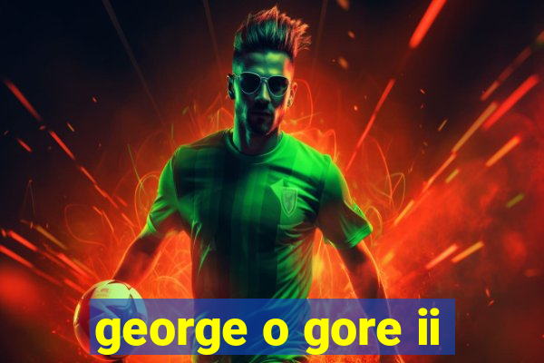 george o gore ii